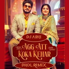 Agg Att Koka - Gurnam Bhullar Baani Sandhu | Dhol Remix | DJ Abhi | Gur Sidhu