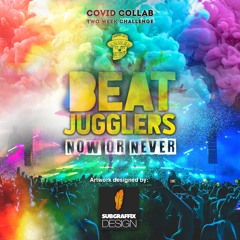 Beat Jugglers - Now Or Never (Covid Collab 2 Week Challenge)