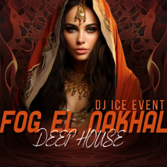 Fog El Nakhal deep house - BY DJ ICE EVENT-Balanced-High