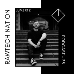 LUMERTZ - PODCAST RAWTECH NATION #33
