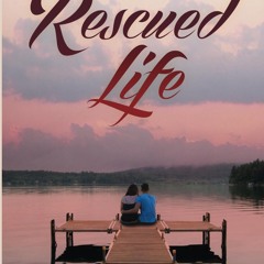 PDF/READ❤  A Rescued Life (Come to My Rescue Book 4)