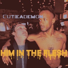 him in the flesh - cutieademon