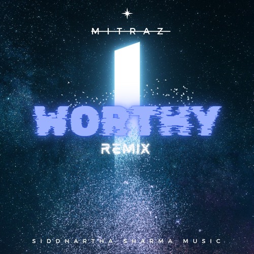 Worthy (Remix) - Mitraz | Siddhartha Sharma Music