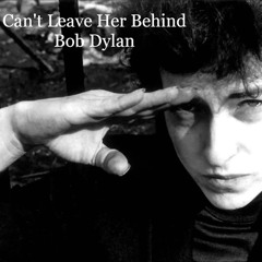 Bob Dylan - I Can't Leave Her Behind