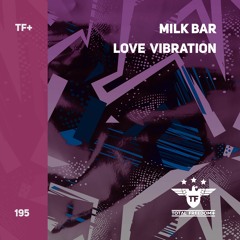 Milk Bar - Love Vibration