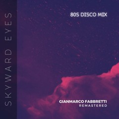Gianmarco Fabbretti - Skyward Eyes (80s Disco Mix) [Remastered]