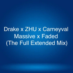 Drake X ZHU X Carneyval - Massive X Faded (The Full Extended Mix)