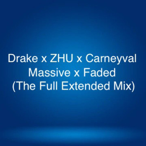Drake X ZHU X Carneyval - Massive X Faded (The Full Extended Mix)
