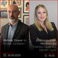 Dr. Begüm Erten Mahmutoğlu – Mehmet Dilaver ile Proses Sohbetleri