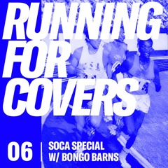 Running For Covers 6 - Soca Special w/ Bongo Barns
