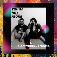 PREMIERE: Alan Wools & Etonika — Not Alone (Original Mix)