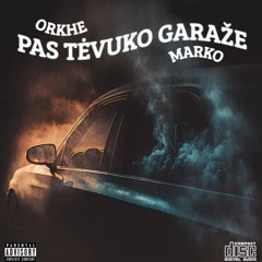 ORKHE X MARKO - PAS TĖVUKO GARAŽE