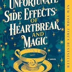 [Read-Download] PDF The Unfortunate Side Effects of Heartbreak and Magic: A Novel