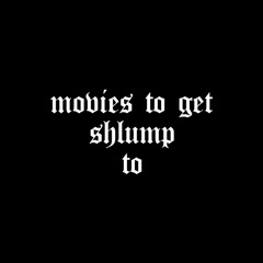 movies to get shlump to