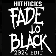 HitKicks - Fade To Black (2024 Edit)