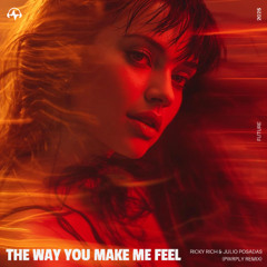 The way  you make me feel (FUTURE Remix)
