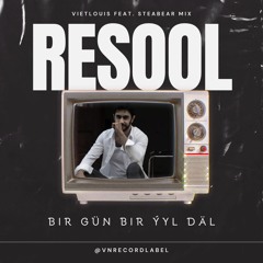RESOOL - Bir Gün Bir Ýyl Däl - vietlouis Feat.Steabear Mix