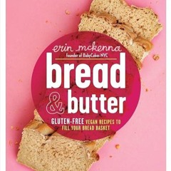 Free read✔ Bread & Butter: Gluten-Free Vegan Recipes to Fill Your Bread Basket: A Baking Book