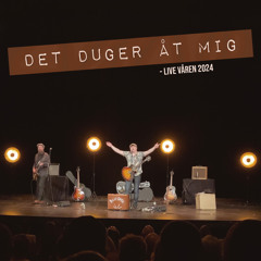 Det duger åt mig (Live Våren 2024)