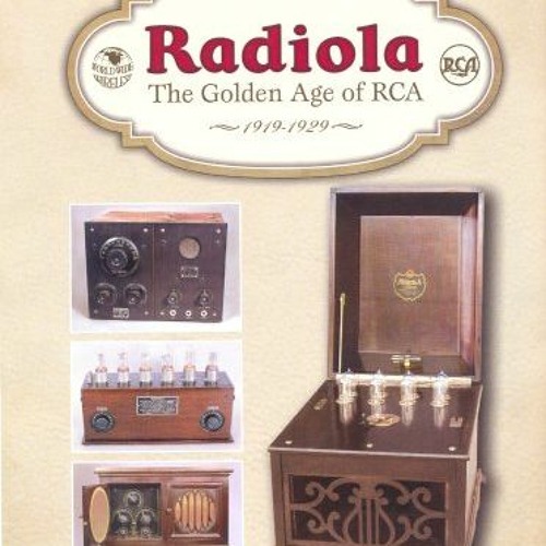 [Access] PDF 📙 Radiola: The Golden Age of RCA, 1919-1929 by  Eric P. Wenaas PDF EBOO
