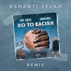 Ashanti Selah X Sabolious X Fred Locks - No To Racism REMIX EP (Preview)