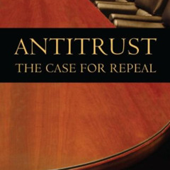 [GET] EPUB 🧡 Antitrust: The Case for Repeal by  Dominick T. Armentano [PDF EBOOK EPU