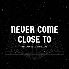 Chrizens X DitzKickz - Never Come Close To