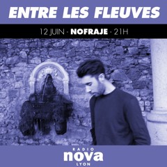 Radio Nova • Entre Les Fleuves • Nofraje • 12/06/21
