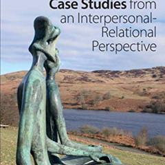 [VIEW] PDF 📥 Psychoanalytic Case Studies from an Interpersonal-Relational Perspectiv