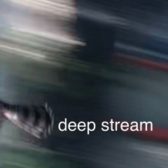 Deep Stream