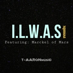 I.L.W.A.S remix Featuring: Marckel of Mars