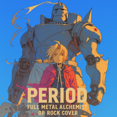 Period – Fullmetal Alchemist Brotherhood OP 4 Rock Remake by Shiranai.exe