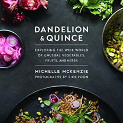 DOWNLOAD EBOOK 💛 Dandelion and Quince: Exploring the Wide World of Unusual Vegetable