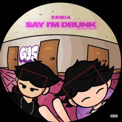 ERMIA - SAY IM DRUNK [Prod by iliyaadm & IsaBoyz]