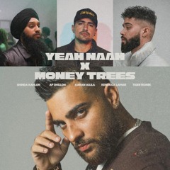 Yeah Naah x Money Trees - Mashup | Karan Aujla, AP Dhillon, Shinda Kahlon, Kendrick Lamar