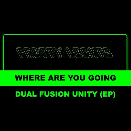 WHERE ARE YOU GOING - DUAL FUSION UNITY EP (2024)