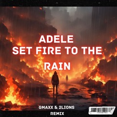 Adele - Set Fire To The Rain (GMAXX & 2Lions Remix)