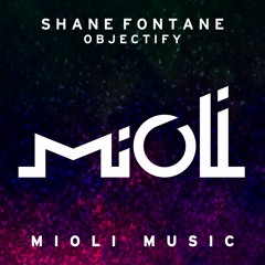 Shane Fontane - Objectify (Dosc Remix) - Mioli Music