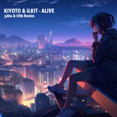 KIYOTO,iLTIK - ALIVE (yåko & ilitk Remix)