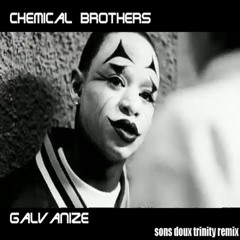 Chemical Brothers - Galvanize [sons doux trinity remix]