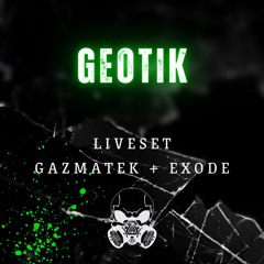 Ge0tik - Liveset Gazmatek + Exode