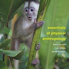 [READ] [PDF EBOOK EPUB KINDLE] Essentials of Physical Anthropology by  Robert Jurmain,Lynn Kilgore,W