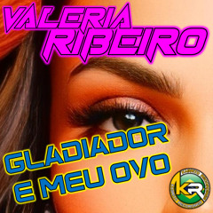 Valeria Ribeiro - Gladiador é Meu Ovo