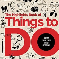 [GET] EBOOK 📩 The Highlights Book of Things to Do: Discover, Explore, Create, and Do