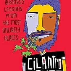 ] The Cilantro Diaries: Business Lessons From the Most Unlikely Places BY: Lorenzo Gomez III (A