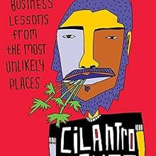 The Cilantro Diaries: Business Lessons From the Most Unlikely Places BY: Lorenzo Gomez III (Aut