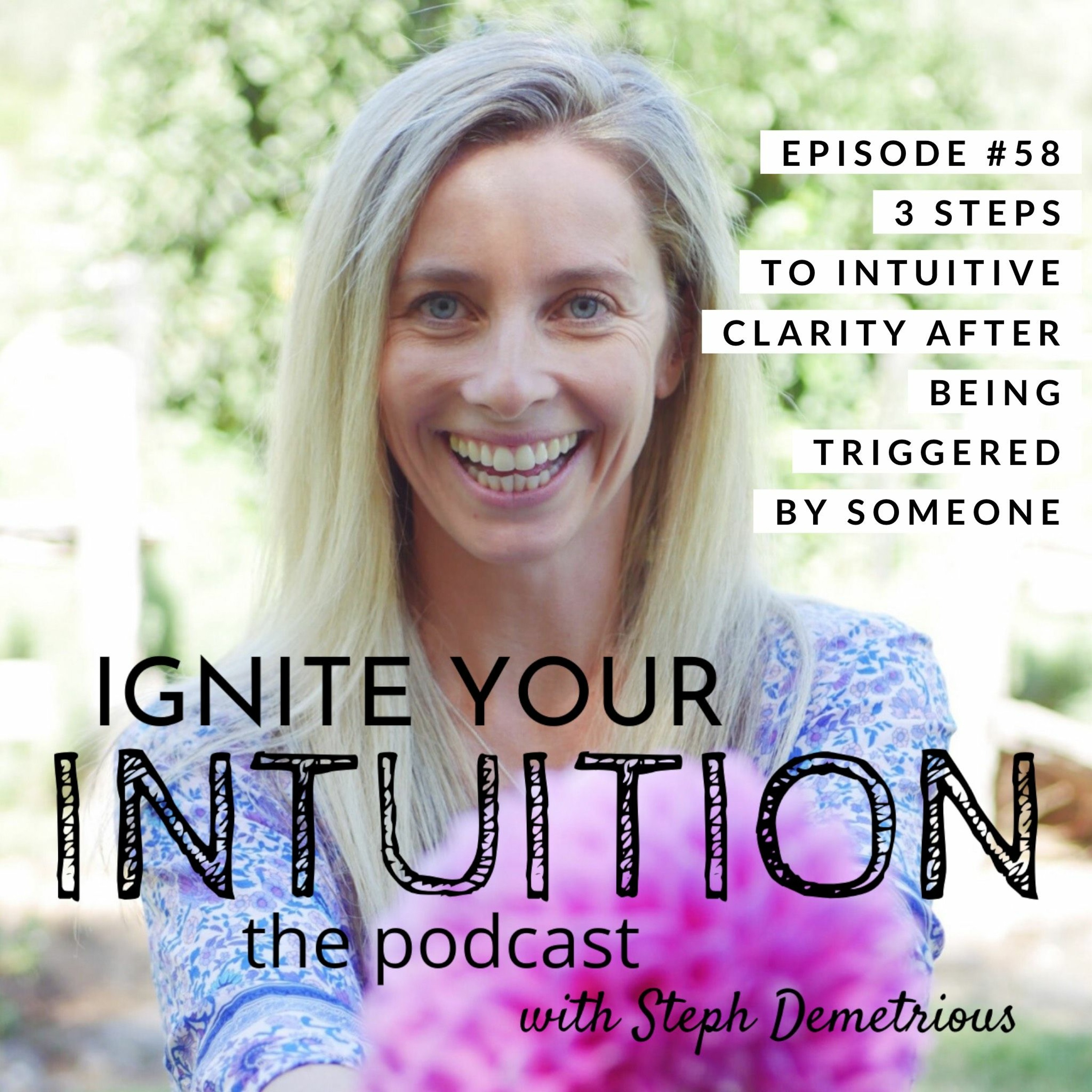 #58 3 Steps To Intuitive Clarity After Being Triggered By Someone #58 3 Steps To Intuitive Clarity After Being Triggered By Someone