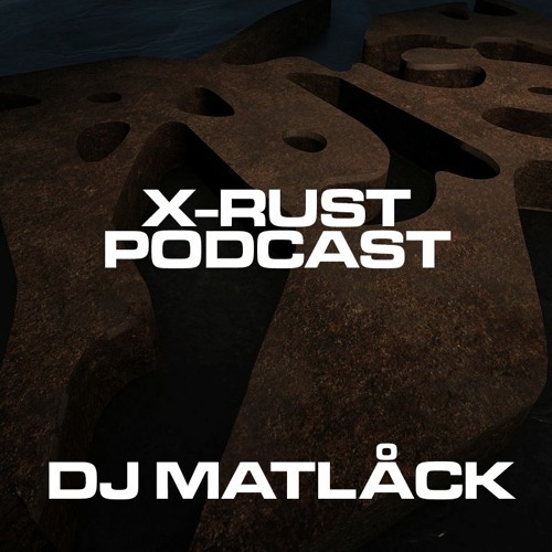 X-RUST Podcast - 08 DJ MATLÅCK