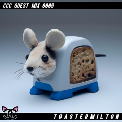 Toastermilton - CCC Guest Mix 0005