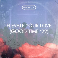 Elevate Your Love (Good Time '22)